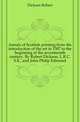 Annals of Scottish printing from the introduction of the art in 1507 to the beginning of the seventeenth century. By Robert Dickson, L.R.C.S.E., and John Philip Edmond, Dickson Robert 