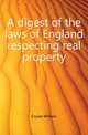 A digest of the laws of England respecting real property, Cruise William 