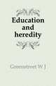 Education and heredity, W. J. Greenstreet 