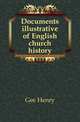 Documents illustrative of English church history, Gee Henry 