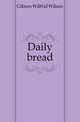 Daily bread, Gibson Wilfrid Wilson 