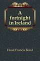 A fortnight in Ireland, Head Francis Bond 