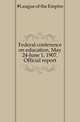 Federal conference on education, May 24-June 1, 1907. Official report, #League of the Empire 