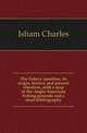 The fishery question, its origin, history and present situation, with a map of the Anglo-American fishing grounds and a short bibliography, Isham Charles 