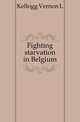 Fighting starvation in Belgium, Vernon L. Kellogg 