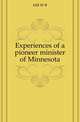 Experiences of a pioneer minister of Minnesota, Hill W B 