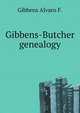 Gibbens-Butcher genealogy. Embracing also other pioneer families of Virginia who migrated west of the Alleghanies, Gibbens Alvaro F. 