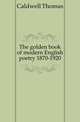 The golden book of modern English poetry 1870-1920, Caldwell Thomas 