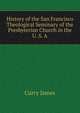 History of the San Francisco Theological Seminary of the Presbyterian Church in the U. S. A. .., Curry James 