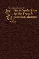 An introduction to the French classical drama, Jourdain Eleanor F 