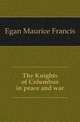 The Knights of Columbus in peace and war, Egan Maurice Francis 
