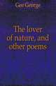 The lover of nature, and other poems, Gee George 