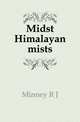 Midst Himalayan mists, R.J. Minney 