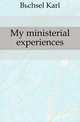 My ministerial experiences, Buechsel Karl 