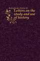 Letters on the study and use of history, Henry St. Bolingbroke 