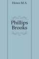 Phillips Brooks, Howe M. A 