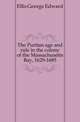 The Puritan age and rule in the colony of the Massachusetts Bay, 1629-1685, Ellis George Edward 