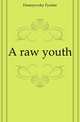 A raw youth, Фёдор Михайлович Достоевский 
