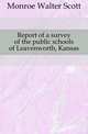 Report of a survey of the public schools of Leavenworth, Kansas, Monroe Walter Scott 