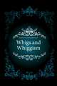 Whigs and Whiggism, #Benjamin Earl of Beaconsfield Disraeli 
