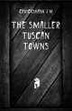 The smaller Tuscan towns, Cruickshank J. W. 