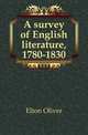 A survey of English literature, 1780-1830, Elton Oliver 