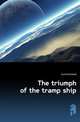 The triumph of the tramp ship, Hurd Archibald 