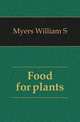 Food for plants, William S. Myers 