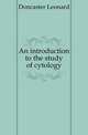An introduction to the study of cytology, Doncaster Leonard 
