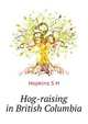 Hog-raising in British Columbia .., Hopkins S H 