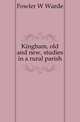 Kingham, old and new, studies in a rural parish, Fowler, W. Warde (William Warde), 1847-1921 