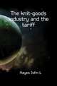 The knit-goods industry and the tariff, Hayes John L 