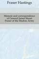 Memoir and correspondence of General James Stuart Fraser of the Madras Army, Fraser Hastings 