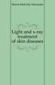 Light and x-ray treatment of skin diseases, Morris Malcolm Alexander 