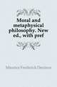 Moral and metaphysical philosophy. New ed., with pref, Maurice Frederick Denison 