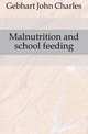 Malnutrition and school feeding, Gebhart John Charles 