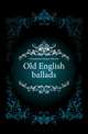 Old English ballads, Gummere Francis Barton 