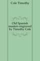 Old Spanish masters engraved by Timothy Cole, Cole Timothy 