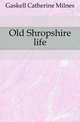Old Shropshire life, Gaskell Catherine Milnes 