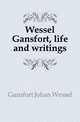 Wessel Gansfort, life and writings, Gansfort Johan Wessel 