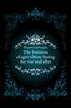 The business of agriculture during the war and after, Houston David Franklin 