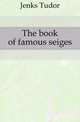 The book of famous seiges, Jenks Tudor 
