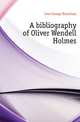 A bibliography of Oliver Wendell Holmes, Ives George Burnham 