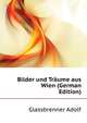 Bilder und Traeume aus Wien (German Edition), Glassbrenner Adolf 