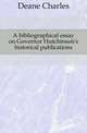 A bibliographical essay on Governor Hutchinson's historical publications, Deane Charles 