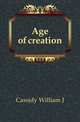 Age of creation, Cassidy William J 