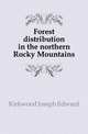 Forest distribution in the northern Rocky Mountains, Kirkwood Joseph Edward 