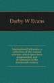International tribunals, a collection of the various schemes which have been propounded, and of instances in the nineteenth century, Darby W. Evans 