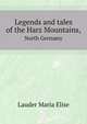 Legends and tales of the Harz Mountains,. North Germany, Lauder Maria Elise 