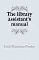 The library assistant's manual, Koch Theodore Wesley 
